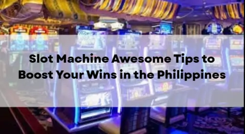 Slot Machine Awesome Tips to Boost Your Wins in the Philippines